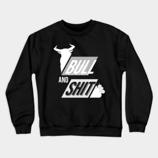 Bull and shit as bullshit, funny Crewneck Sweatshirt